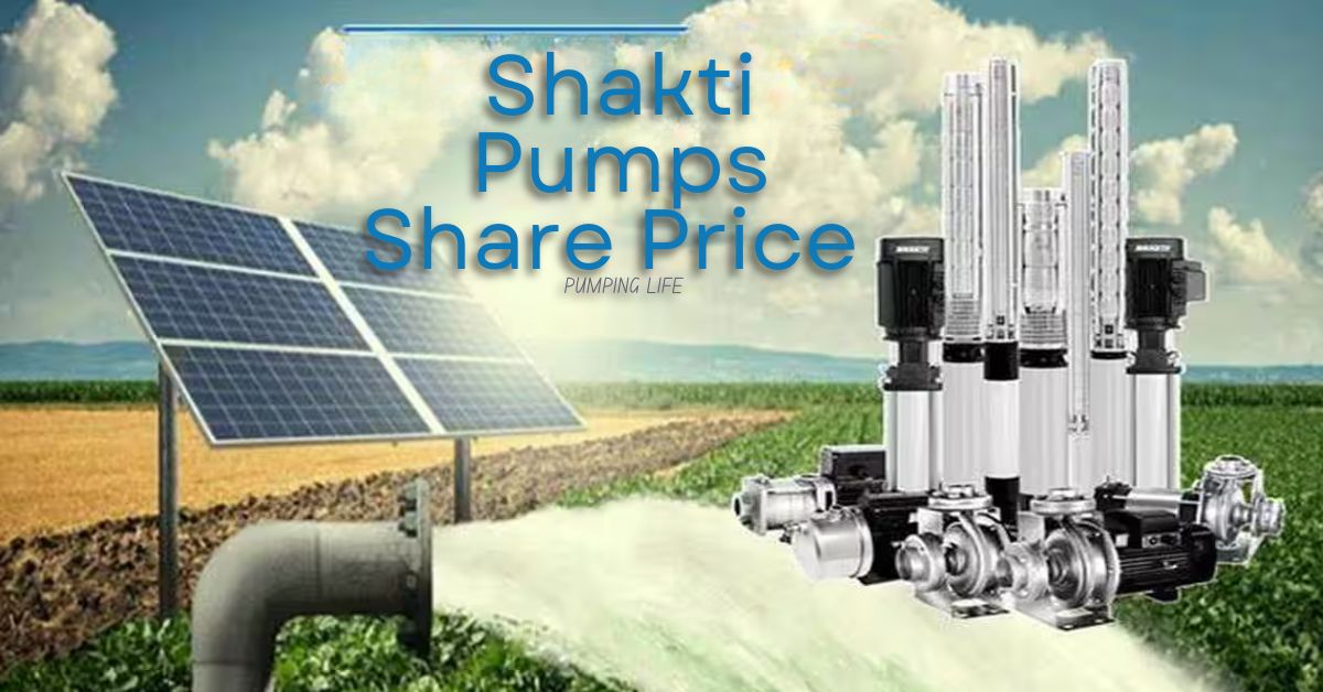Shakti Pumps Share Price 2025