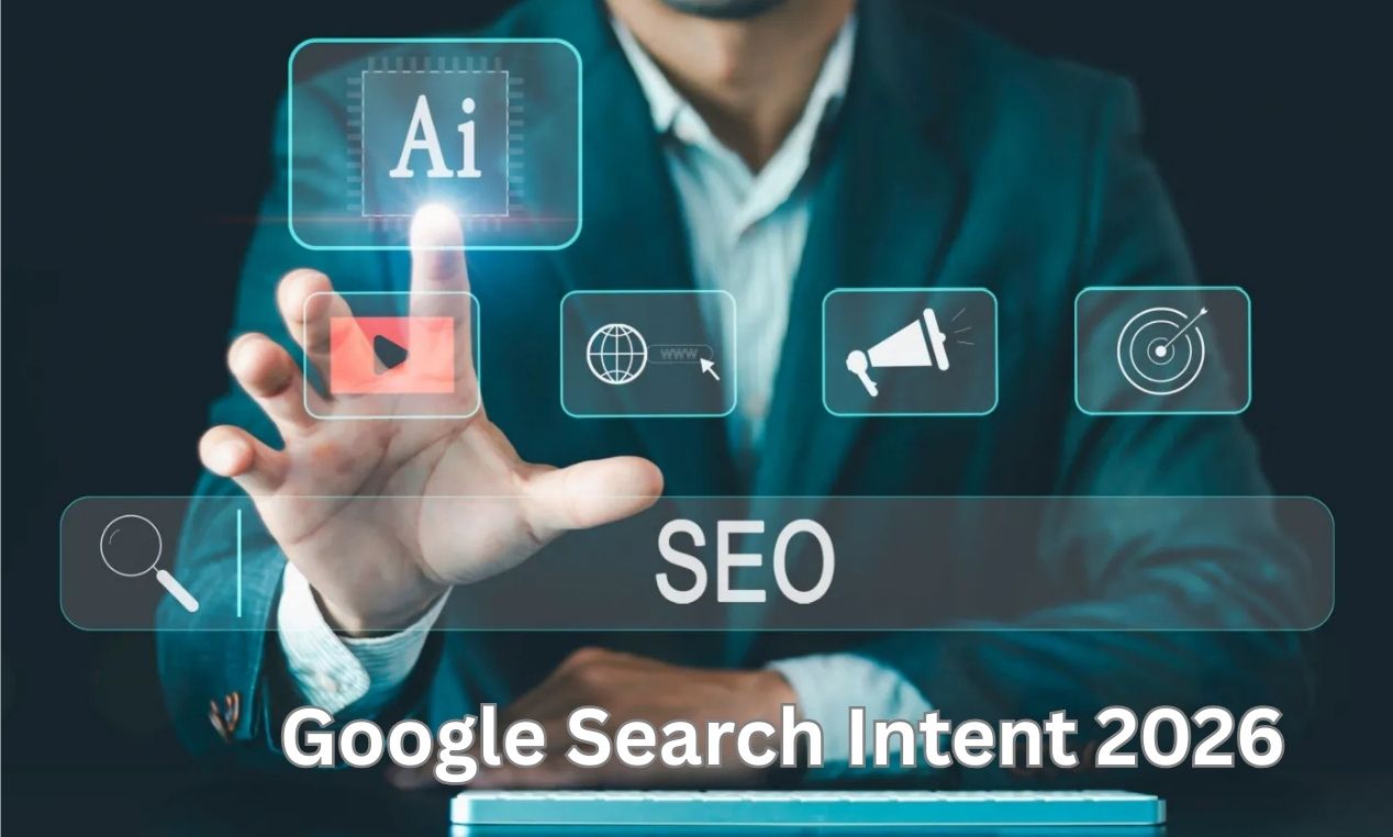 Google Search Intent 2026: How Human Intent and AI Signals Shape Your Rankings
